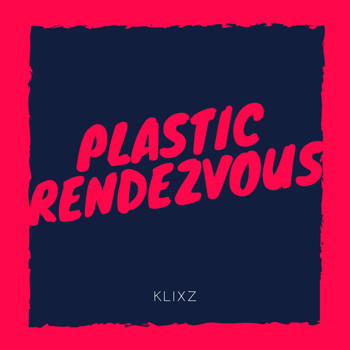 Klixz - Plastic Rendezvous