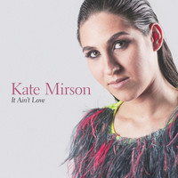 Kate Mirson - It Ain't Love