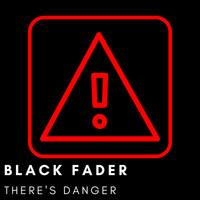 Black Fader - There´s Danger