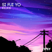 Killkid - Si Fui Yo