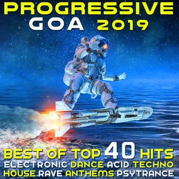 Various Artists - Progressive Goa 2019 - Best of Top 40 Electronic Dance, Acid, Techno House, Rave Anthems Psytrance