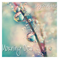 LyricalLisa - Morning Dew