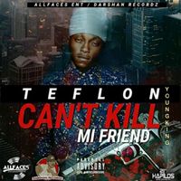 Teflon Young King - Can't Kill Mi Friend (Explicit)