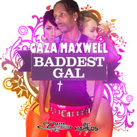 Gaza Maxwell - Baddest Gal - Single