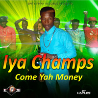 Iya Champs - Come Yah Money - Single