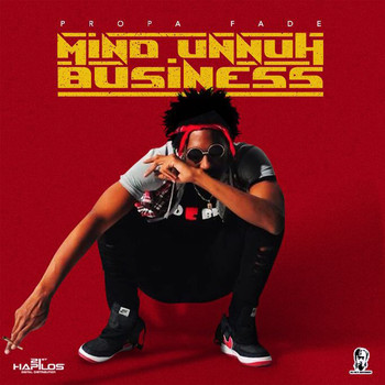 Propa Fade - Mind Unnuh Business (Explicit)
