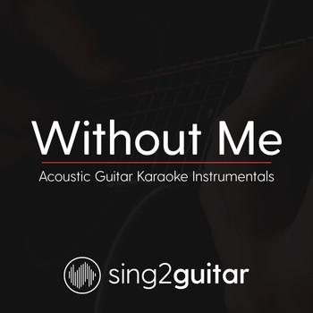 Sing2Guitar - Without Me (Acoustic Guitar Karaoke Instrumentals)