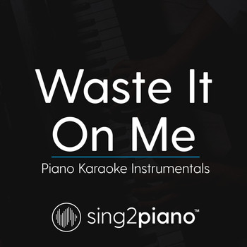 Sing2Piano - Waste It On Me (Piano Karaoke Instrumentals)