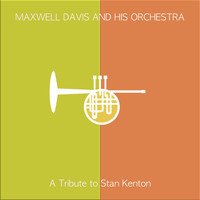 Maxwell Davis & The Maxwell Davis Orchestra - A Tribure to Stan Kenton