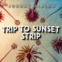 Johnny Gibson - Trip To Sunset Strip