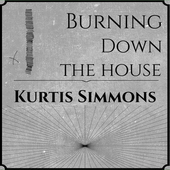 Kurtis Simmons - Burning Down the House