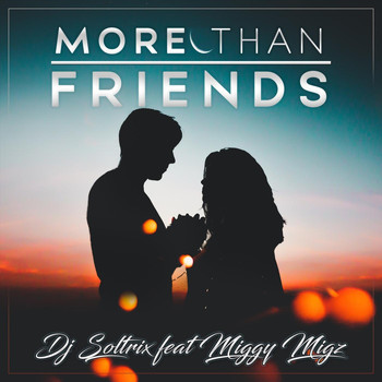 DJ Soltrix - More Than Friends (feat. Miggy Migz)