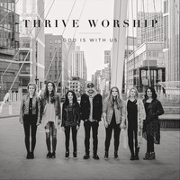 Thrive Worship - God Is with Us