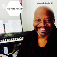 James P. Burke III - No Time for Me