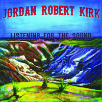 Jordan Robert Kirk - Listening for the Sound