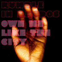 Rumble In Rhodos - Own Me Like the City