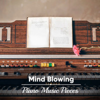 Piano for Studying, Relaxaing Chillout Music, Piano: Classical Relaxation - #15 Mind Blowing Piano Music Pieces