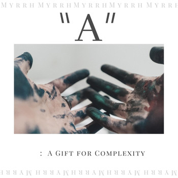 Myrrh - A: A Gift for Complexity