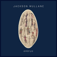 Jackson Mullane - Embryo