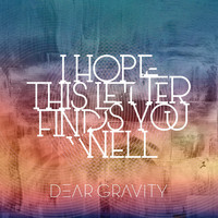 Dear Gravity - I Hope This Letter Finds You Well