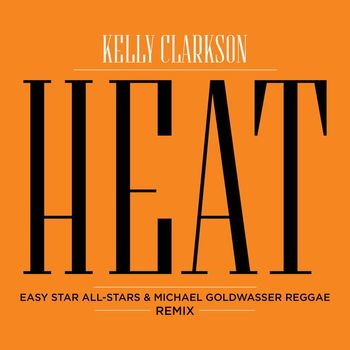 Kelly Clarkson - Heat (Easy Star All-Stars & Michael Goldwasser Reggae Remix)
