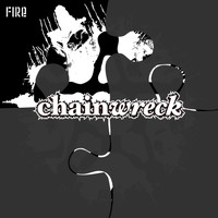 Chainwreck - Fire (Explicit)