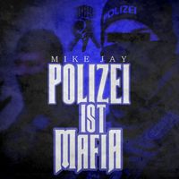 Mike Jay - Polizei ist Mafia (Explicit)