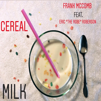 Frank McComb - Cereal Milk (feat. Eric The Robe Roberson)