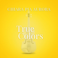 Chiara Pia Aurora - True Colors (From “La Compagnia Del Cigno”)