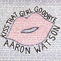 Aaron Watson - Kiss That Girl Goodbye