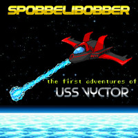 Spobbelibobber - The First Adventures of Uss Vyctor