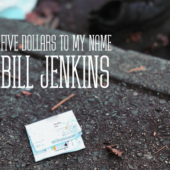 Bill Jenkins - Five Dollars to My Name