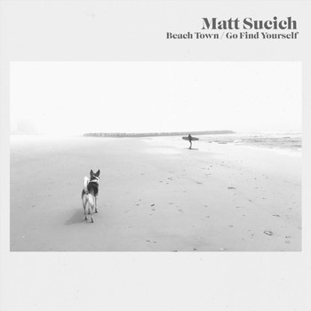 Matt Sucich - Beach Town / Go Find Yourself