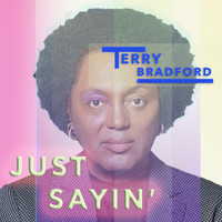 Terry Bradford - Just Sayin'
