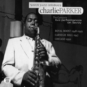 Charlie Parker - The Complete Live Performances On Savoy