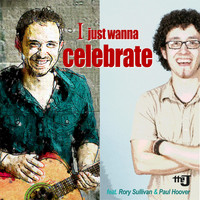 The J - I Just Wanna Celebrate (feat. Rory Sullivan & Paul Hoover)