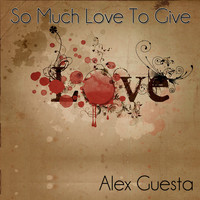Alex Guesta - So Much Love to Give