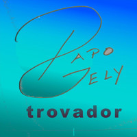Papo Gely - Trovador