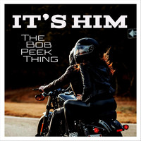 The Bob Peek Thing - It's Him