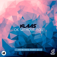 Klaas - Ok Without You (Remixes Part 2)