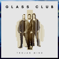 Glass Club - Trojan Mind