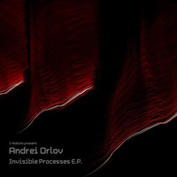 Andrei Orlov - Invisible Processes - EP