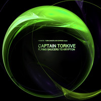 Captain Torkive - Flying Saucers to Krypton
