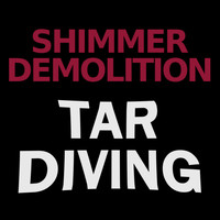 Shimmer Demolition - Tar Diving (Remixed and Remastered)