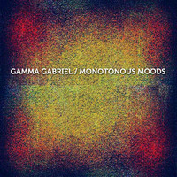 Gamma Gabriel - Monotonous Moods