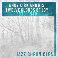 Andy Kirk And His Twelve Clouds Of Joy - Andy Kirk and His Twelve Clouds of Joy: 1939-1940 (Live)