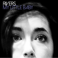 Rivers - My Little Baby