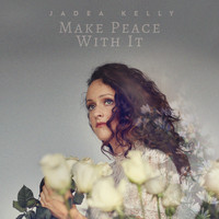 Jadea Kelly - Make Peace with It