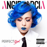 Angie García - Perfect Girl (Explicit)