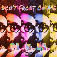 N.E.N. - Don’t Front On Me (Explicit)